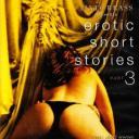 Tinto Brass Presents Erotic Short Stories: Part 3 - Hold My Wrists Tight